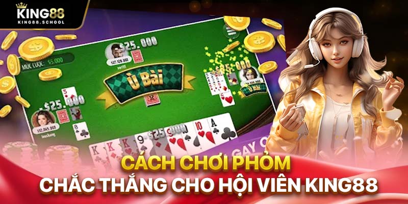 Cách chơi phỏm chắc thắng cho hội viên King88