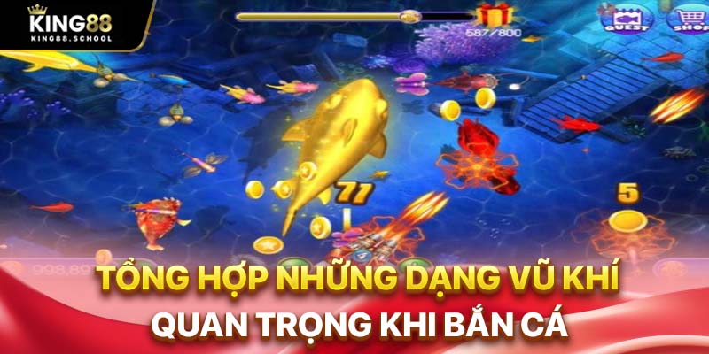 Tổng hợp những dạng vũ khí quan trọng khi bắn cá