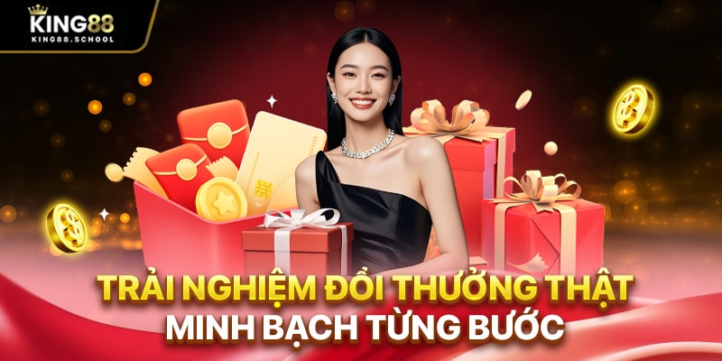 Trải nghiệm đổi thưởng thật, minh bạch từng bước